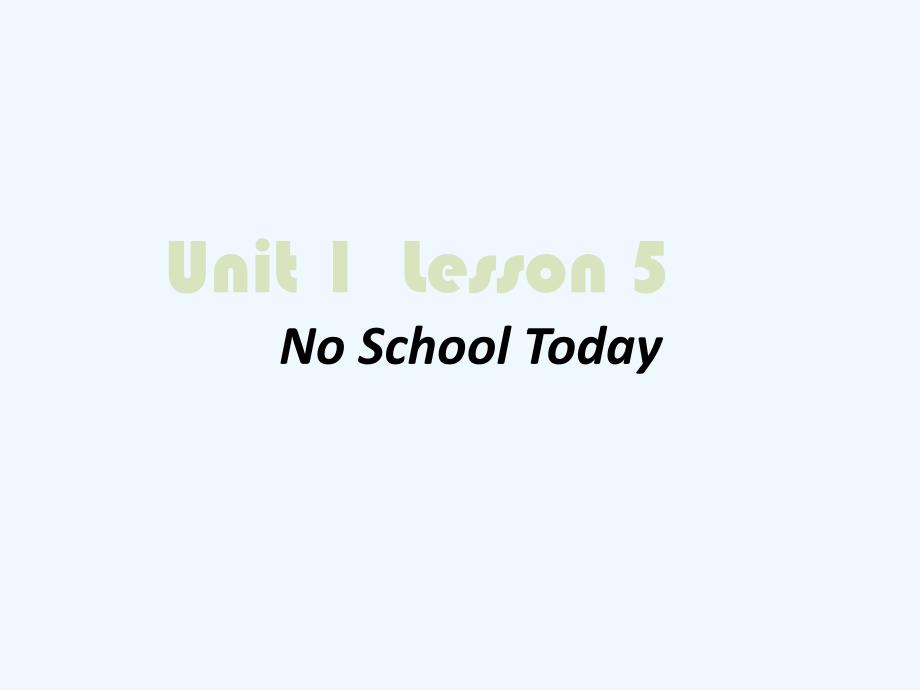 unit 1lesson 5 no school today_第1页