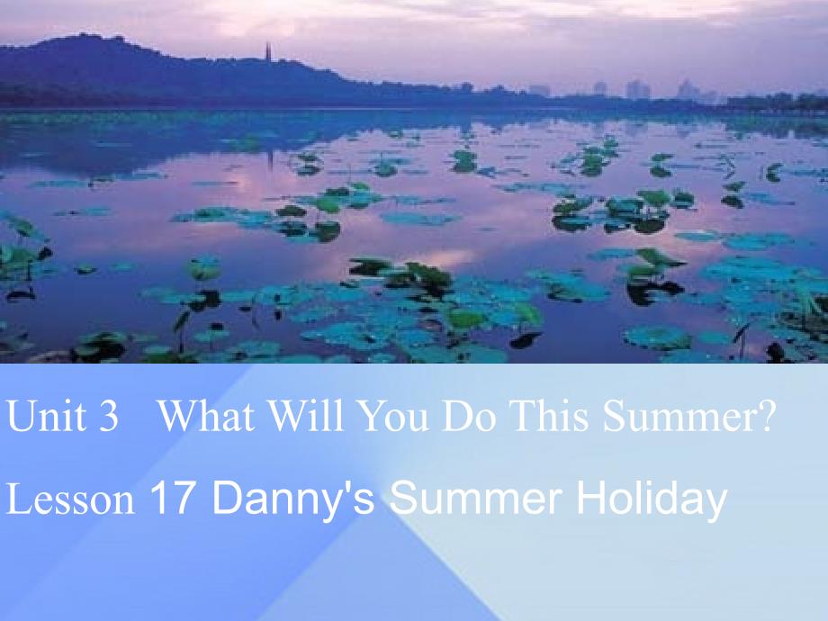 2016春六年级英语下册 lesson 17《danny&rsquo;s summer holiday》课件1 （新版）冀教版（三起）_第3页