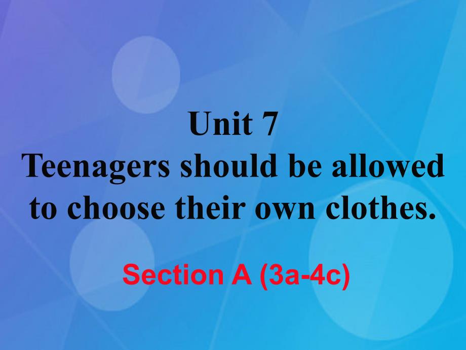 2016年秋九年级英语全册 Unit 7 Teenagers should be allowed to choose their own clothes Section A（3a-4c）课件 （新版）人教新目标版_第1页