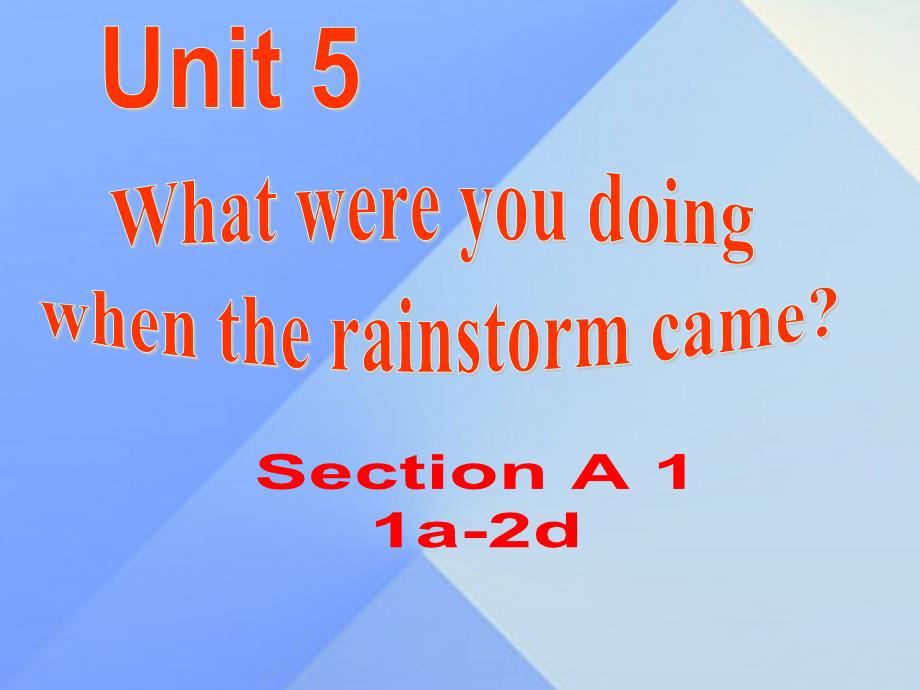 八年级英语下册 Unit 5 What were you doing when the rainstorm came Section A（1a-2d）课件 （新版）人教新目标版_第1页