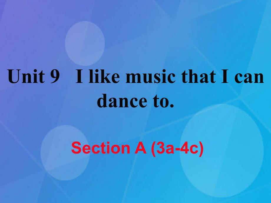 2016年秋九年级英语全册 Unit 9 I like music that I can dance to Section A（3a-4c）课件 （新版）人教新目标版_第1页