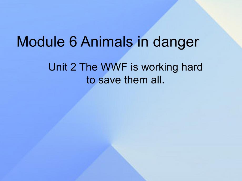 2016年秋八年级英语上册 Module 6 Animals in danger Unit 2 The WWF is working hard to save them all课件1 （新版）外研版_第1页
