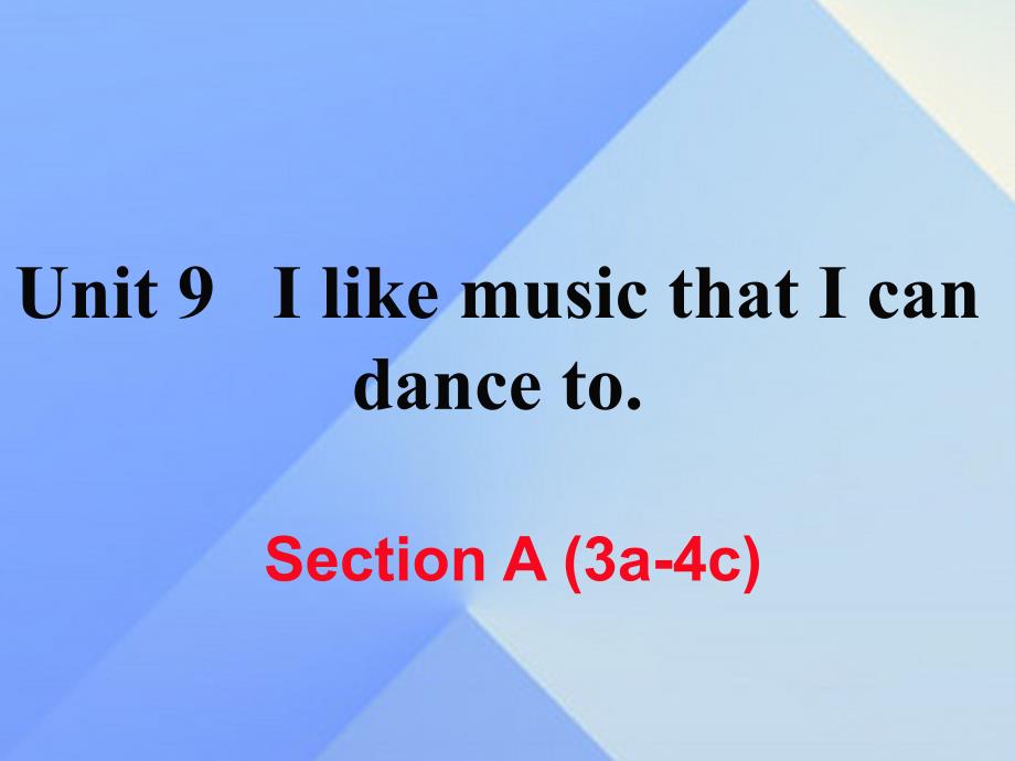 （湖南专用）2016秋九年级英语全册 Unit 9 I like music that I can dance to Section A（3a-4c）练习课件 （新版）人教新目标版_第1页