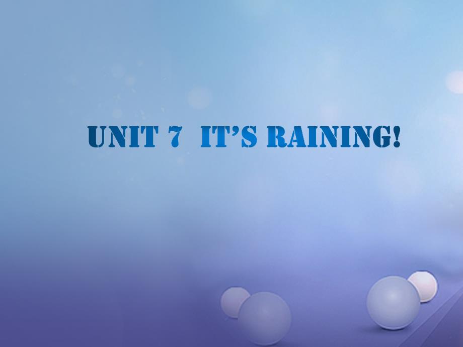 2017春七年级英语下册 Unit 7 It’s raining课件 （新版）人教新目标版_第1页
