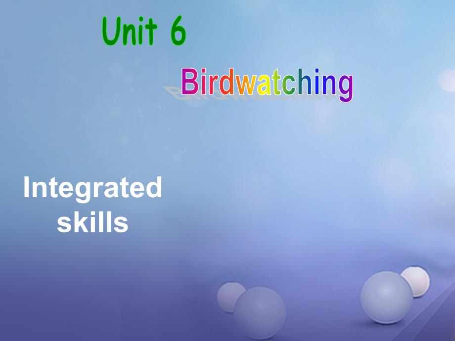 江苏省靖江市新港城初级中学八年级英语上册 Unit 6 Bird watching Integrated skills 3课件 （新版）牛津版_第1页