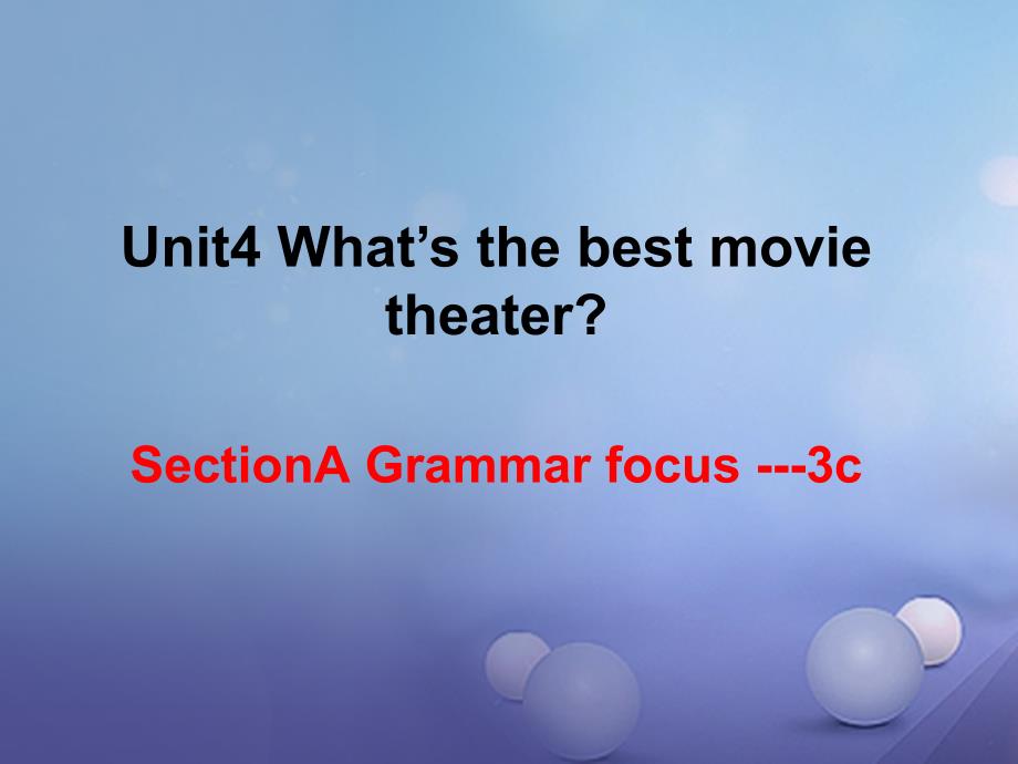 （水滴系列）八年级英语上册 Unit 4 What’s the best movie theater（第3课时）Section A（Grammar focus-3c）课件 （新版）人教新目标版_第1页