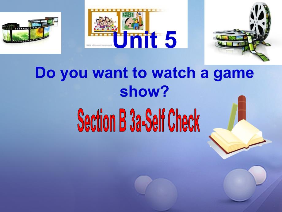 （水滴系列）八年级英语上册 Unit 5 Do you want to watch a game show Section B（3a-Self Check）课件 （新版）人教新目标版_第1页