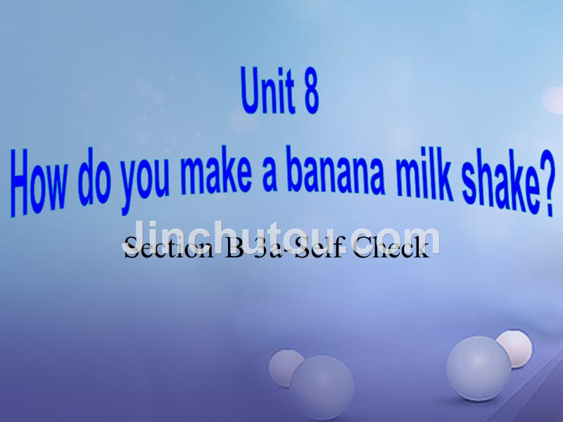（水滴系列）八年级英语上册 Unit 8 How do you make a banana milk shake Section B（3a-self check）课件 （新版）人教新目标版_第1页
