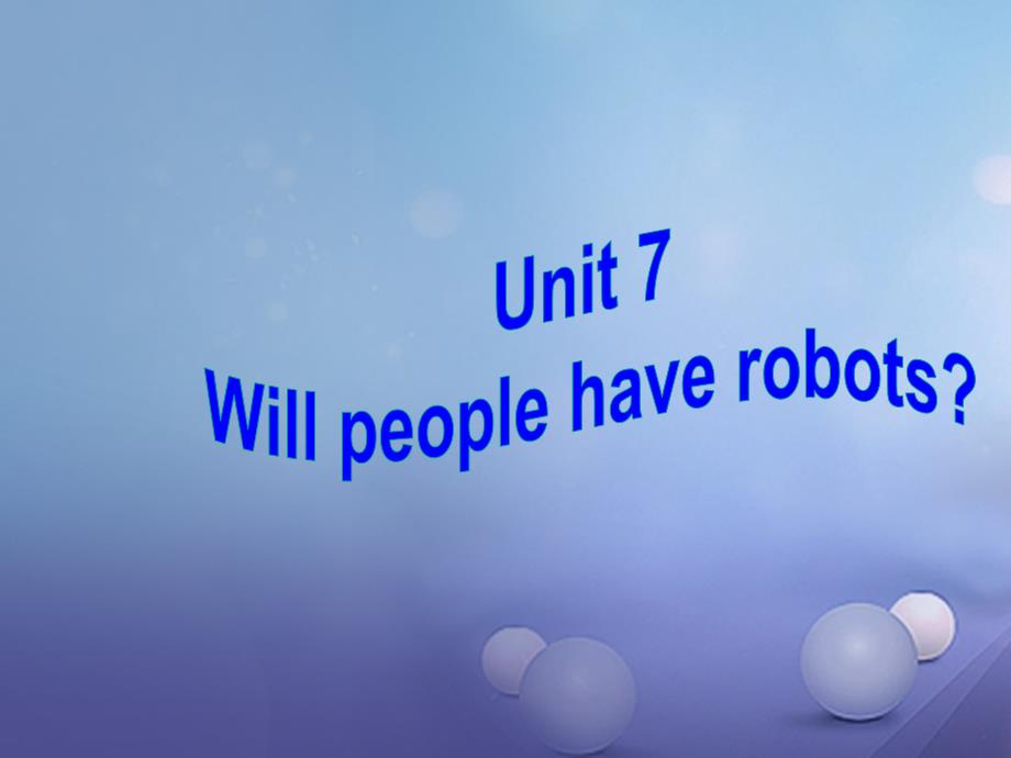 陕西省石泉县八年级英语上册 Unit 7 Will people have robots Section B（1a-2e）课件 （新版）人教新目标版_第2页