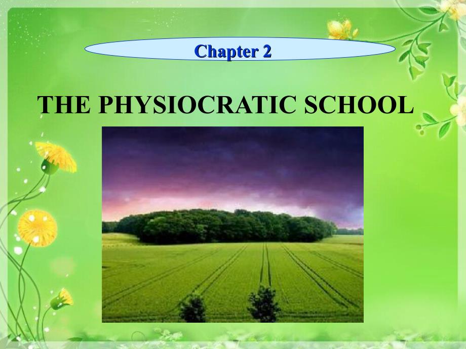 经济思想史英文课件教学版-Chapter 2 THE PHYSIOCRATIC SCHOOL_第1页