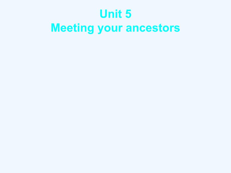 人教高中英语选修八：Unit 5 Meeting your ancestors 课件1 .ppt_第1页