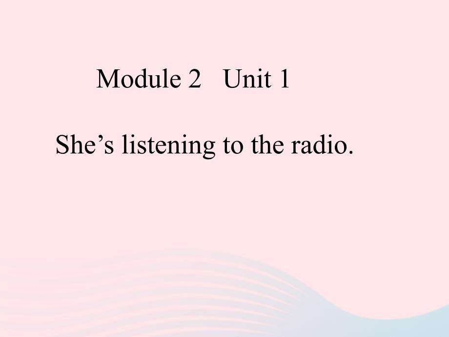 二年级英语下册Module2Unit1She’slisteningtotheradio课件6外研版（一起）.ppt_第1页