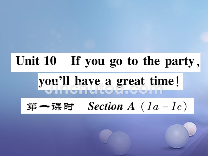 八年级英语上册 Unit 10 If you go to the party, you'll have a great time（第1课时）Section A（1a-1c）同步作业课件 （新版）人教新目标版_第1页