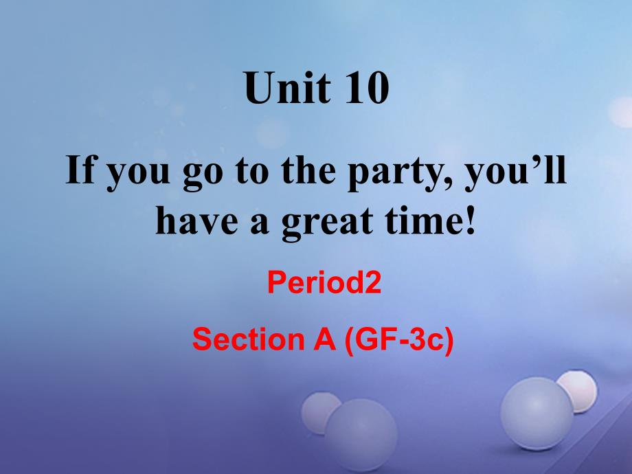 （成都专版）2017年秋八年级英语上册 Unit 10 If you go to the partyyou’ll have a great time Section A（Grammar Focus-3c）教学课件 （新版）人教新目标版_第1页