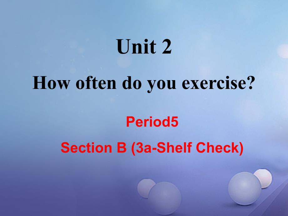 （成都专版）2017年秋八年级英语上册 Unit 2 How often do you exercise Section B（3a-Self Check）教学课件 （新版）人教新目标版_第1页