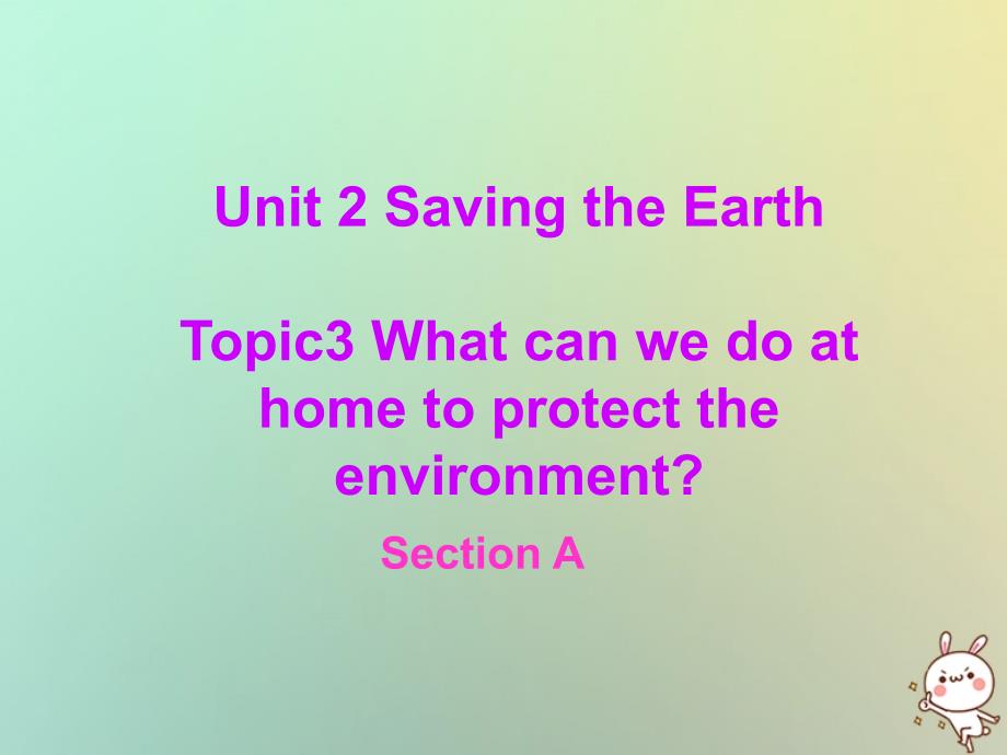 广东省江门市开平市九年级英语上册 Unit 2 Saving the Earth Topic 3 What can we do at home to protect the environment Section A优质课件 （新版）仁爱版_第1页