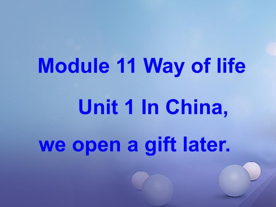 八年级英语上册 Module 11 Way of life Unit 1 In China ,we open a gift later优质课件2 （新版）外研版_第1页