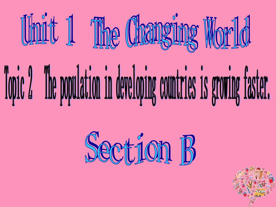 福建省莆田市涵江区九年级英语上册 Unit 1 The Changing World Topic 2 The population in developing countries is growing faster Section B优质课件 （新版）仁爱版_第1页