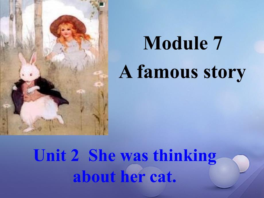 八年级英语上册 Module 7 A famous story Unit 2 She was thinking about her cat课件2 （新版）外研版_第1页