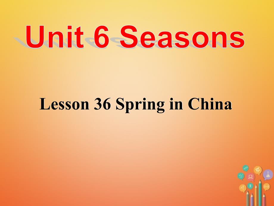 2018春七年级英语下册 Unit 6 Seasons Lesson 36 Spring in China课件1 （新版）冀教版_第1页