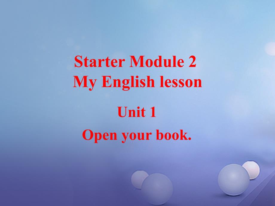 （浙江专用）2017秋七年级英语上册 Starter Module 2 My English lesson Unit 1 Open your book教学课件 （新版）外研版_第1页