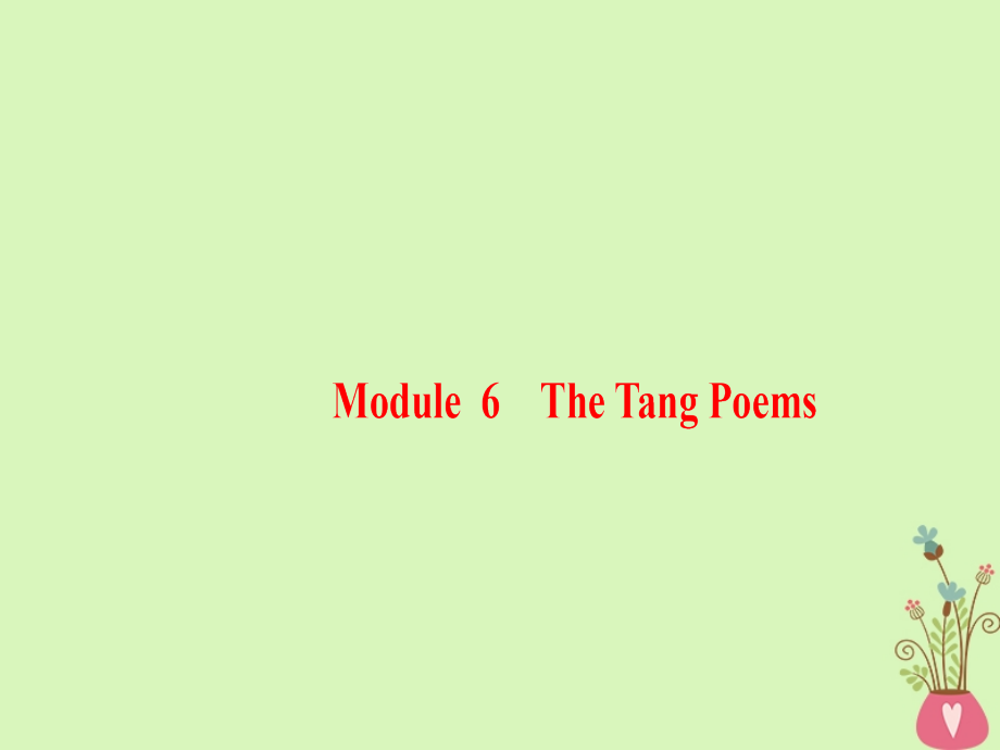 2019版高三英语一轮复习 Module 6 The Tang Poems课件 外研版选修8_第1页