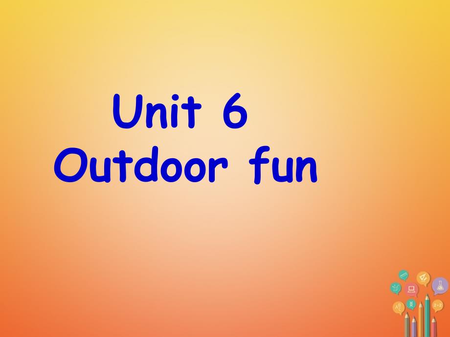 2018年春七年级英语下册 Unit 6 Outdoor fun课件 （新版）牛津版_第1页