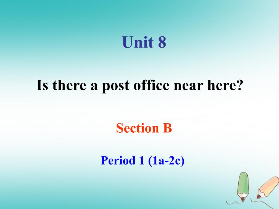 2017-2018学年七年级英语下册 Unit 8 Is there a post office near Section B Period 1（1a-2c）课件 （新版）人教新目标版_第1页