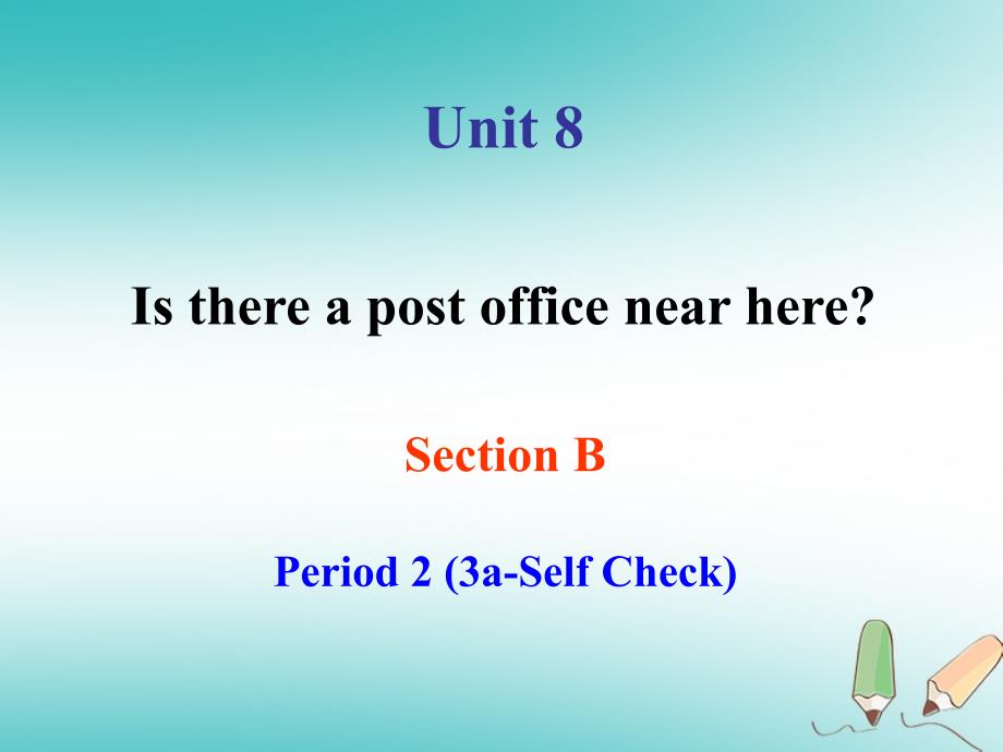 2017-2018学年七年级英语下册 Unit 8 Is there a post office near Section B Period 2（3a-Self check）课件 （新版）人教新目标版_第1页
