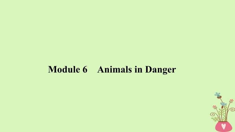 2019版高考英语一轮复习 第一部分 Module 6 Animals in Danger课件 外研版必修5_第1页