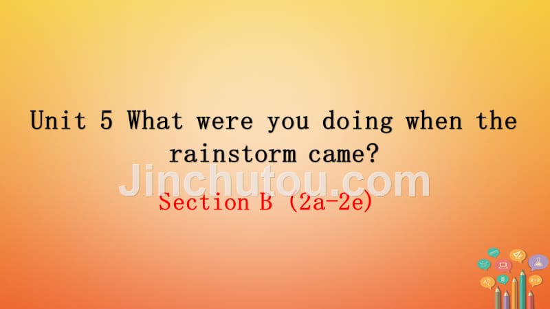 2018春八年级英语下册 Unit 5 What were you doing when the rainstorm came（第5课时）教学课件 （新版）人教新目标版_第1页