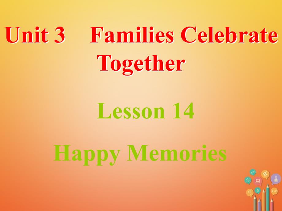 八年级英语上册 Unit 3 Families Celebrate Together Lesson 14 Happy Memories课件 （新版）冀教版_第1页