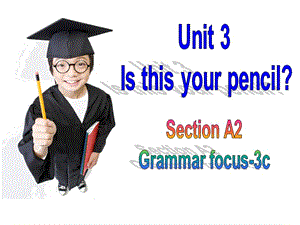 2018秋人教版(玉林)七年级英语上册课件：Unit 3 Is this your pencil Section A (Grammar focus-3c)