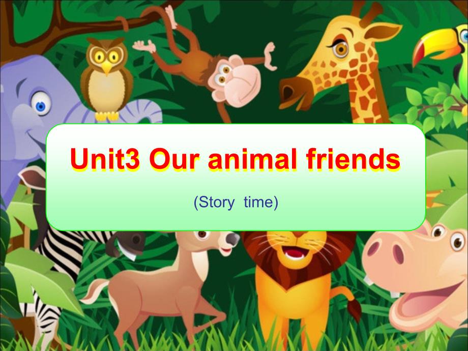 Unit3 Our animal friends公开课ppt-_第1页