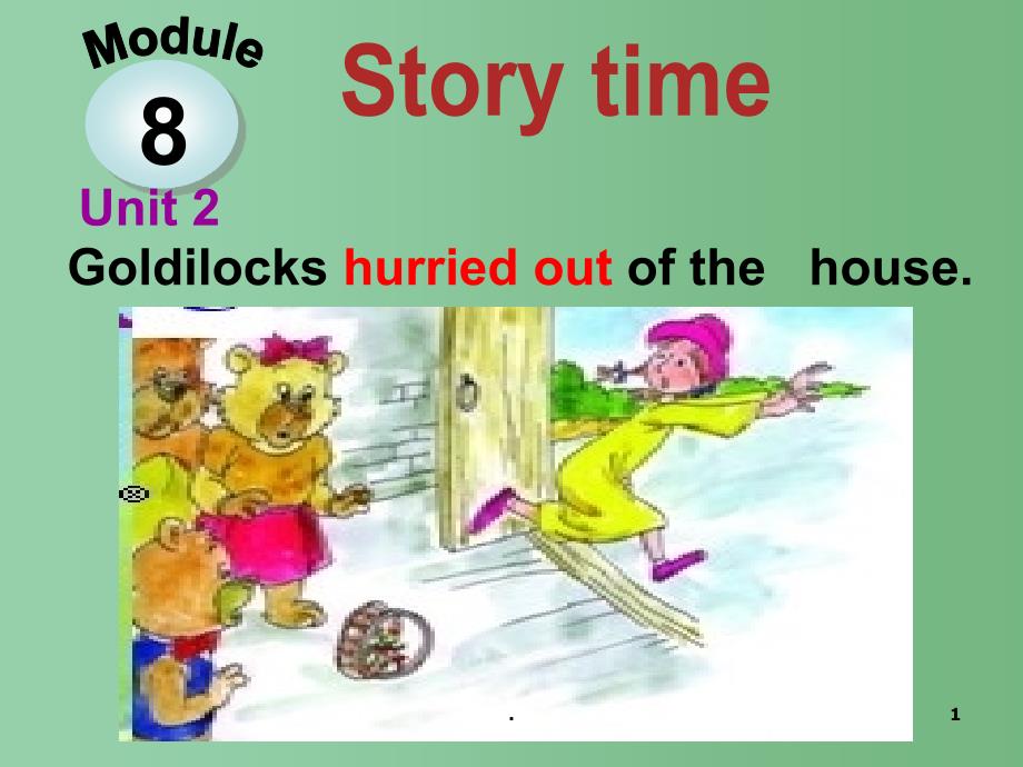 七年级英语下册 Module 8 Unit 2 Goldilocks hurried out of the house课件 （新版）外研版_第1页