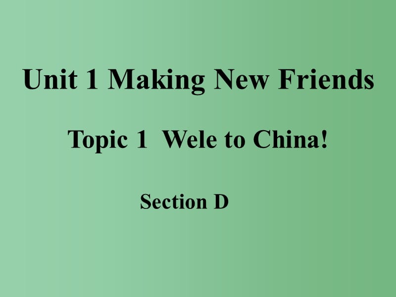 七年级英语上册 Unit 1 Topic 1 Welcome to China Section D课件 （新版）仁爱版_第1页