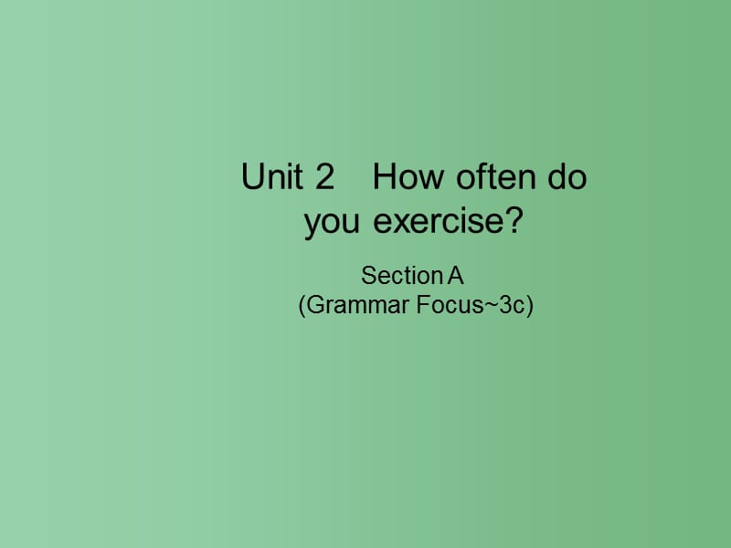 八年级英语上册 Unit 2 How often do you rcise Section A（Grammer Focus-3c）课件 （新版）人教新目标版_第1页