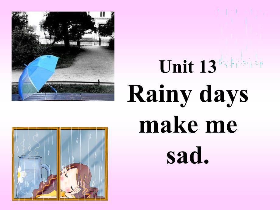 Unit13 Rainy days make me sad. 第一课时课件_第1页