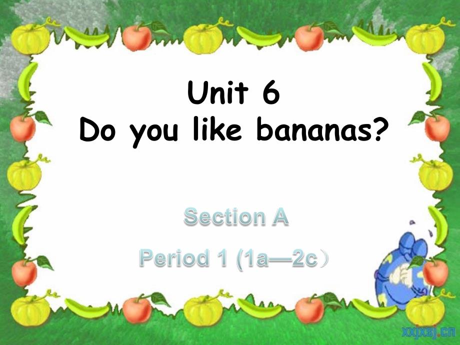 Unit 6 Do you like bananas_ Section A 1a-12c课件_第1页