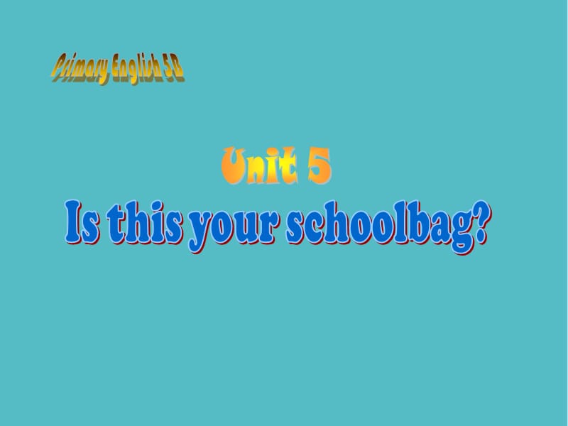 小学Unit 5 Is this your schoolbag (一)课件PPT_第1页