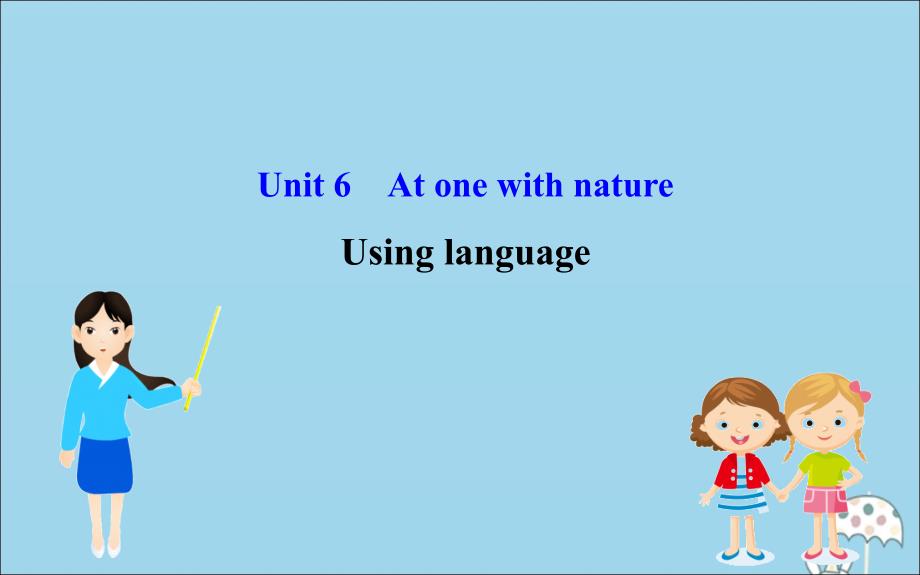 2020版新教材高中英语 Unit 6 At one with nature Using language课件 外研版必修1_第1页