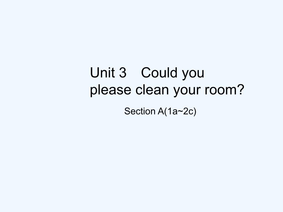 2017-2018八年级英语下册Unit3CouldyoupleasecleanyourroomSectionA（1a-2c）（新）人教新目标(1).ppt_第1页