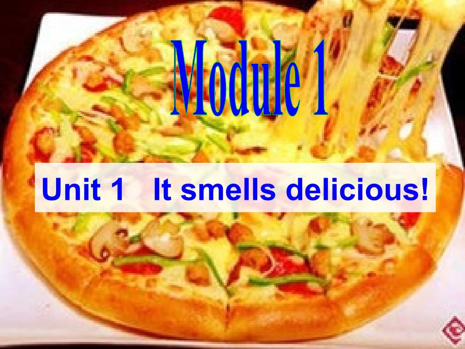 Module 1 Unit 1 It smells delicious课件(共37张PPT)_第1页