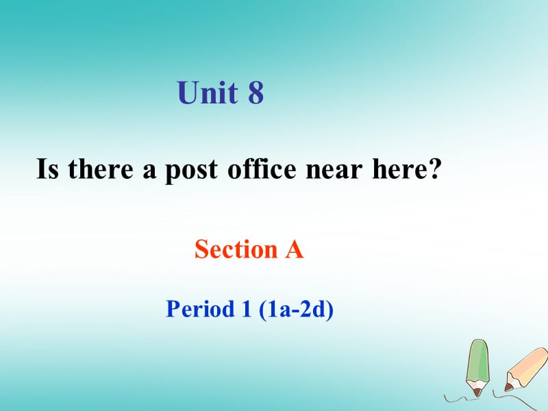 2017-2018学年七年级英语下册 Unit 8 Is there a post office near Section A Period 1（1a-2d）课件 （新版）人教新目标版_第1页