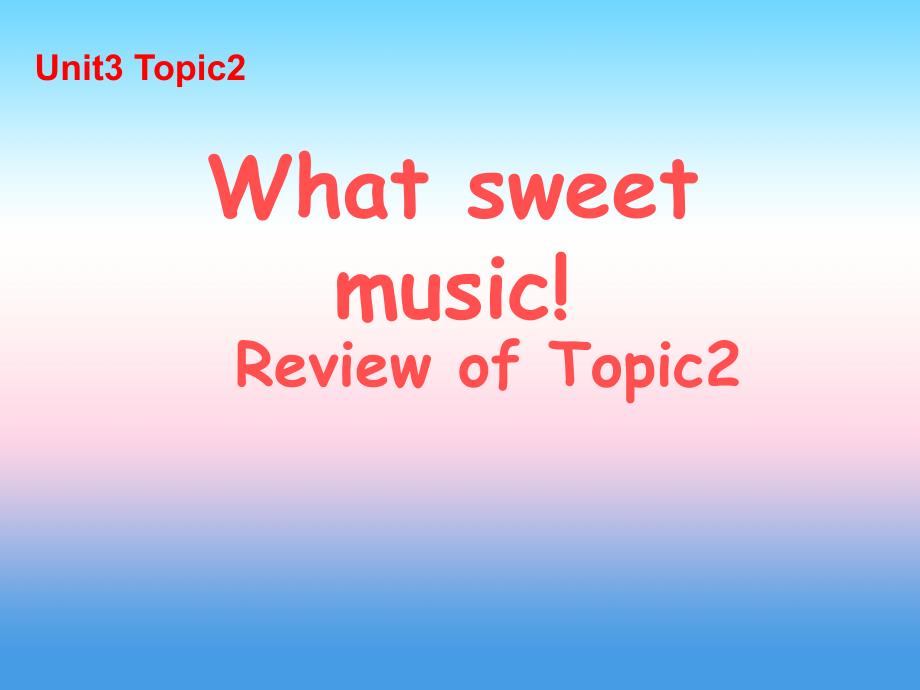 八年级英语上册 Unit 3 Our Hobbies Topic 2 What sweet music复习课件 （新版）仁爱版_第1页