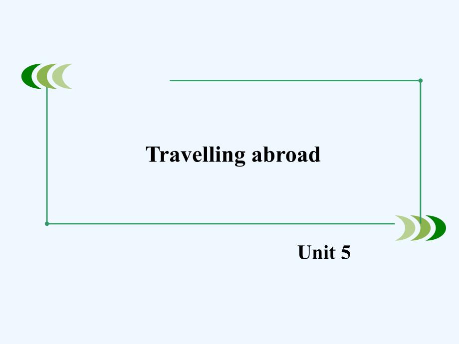 人教高中英语版选修7 Unit 5《Travelling abroad》（Section 3）课件_第1页