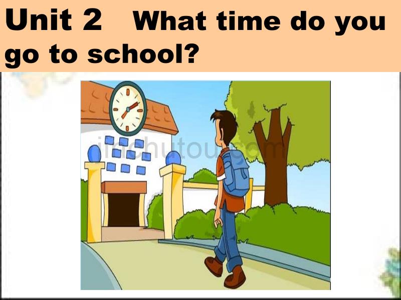 2012人教版七年级下册英语 Unit2 What time do you go to school 全课件_第1页
