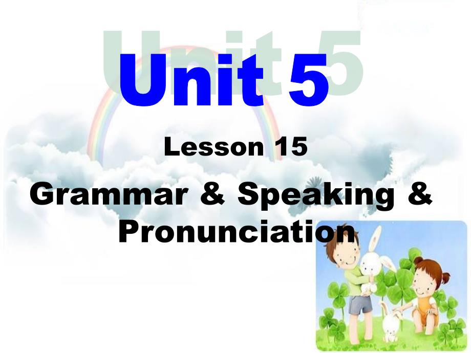 Unit5Lesson15GrammarSpeakingPronunciation说课材料_第1页