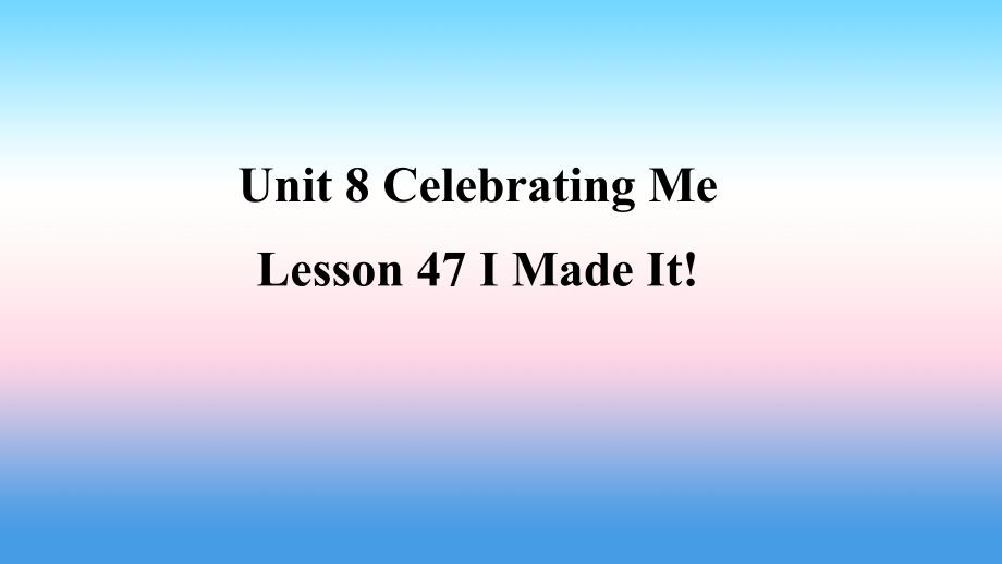 八年级英语上册Unit8CelebratingMeLesson47IMadeIt预习课件新版冀教版_第1页