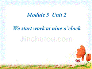 2012秋外研版七上Unit2《We-start-work-at-nine-o’clock》ppt课件.pptx